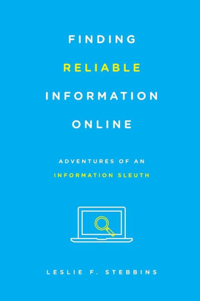 Finding Reliable Information Online: Adventures Of An Information Sleuth