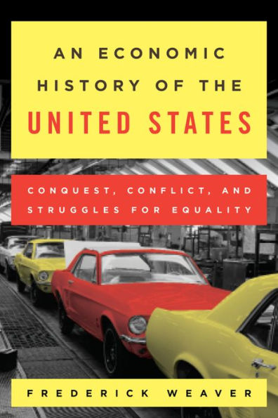 An Economic History Of The United States: Conquest, Conflict, And Struggles For Equality