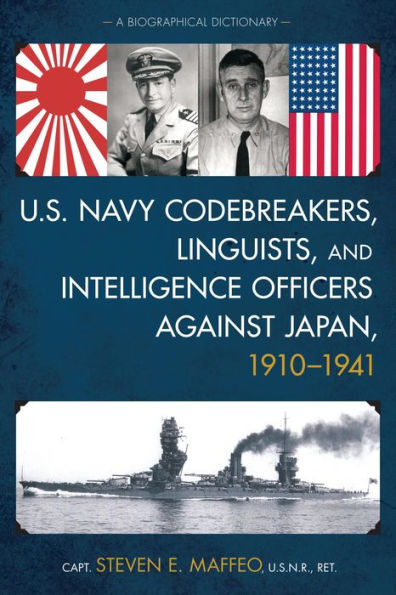U.S. Navy Codebreakers, Linguists, And Intelligence Officers Against Japan, 1910-1941: A Biographical Dictionary