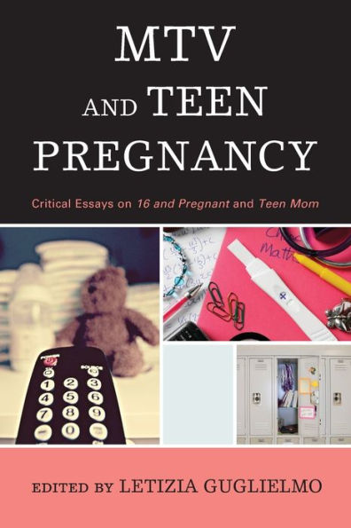 Mtv And Teen Pregnancy: Critical Essays On 16 And Pregnant And Teen Mom