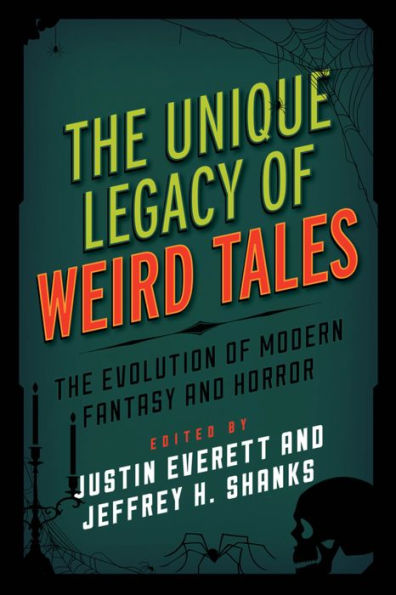 The Unique Legacy Of Weird Tales: The Evolution Of Modern Fantasy And Horror (Studies In Supernatural Literature)
