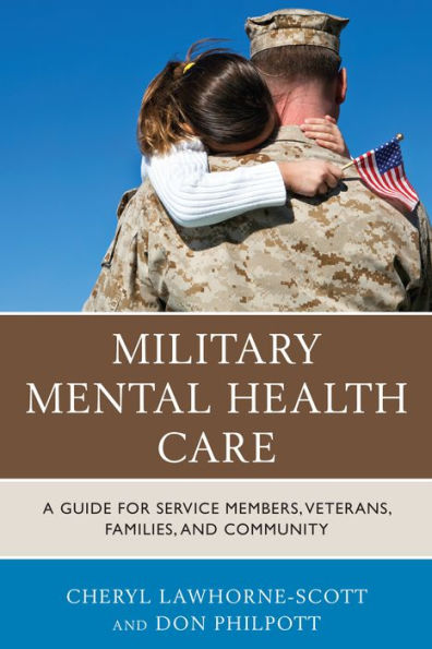 Military Mental Health Care: A Guide For Service Members, Veterans, Families, And Community (Military Life)