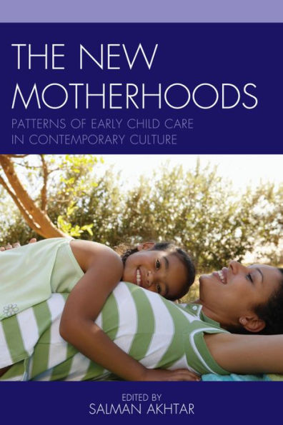 The New Motherhoods: Patterns Of Early Child Care In Contemporary Culture (Volume 18) (Margaret S. Mahler, 18)