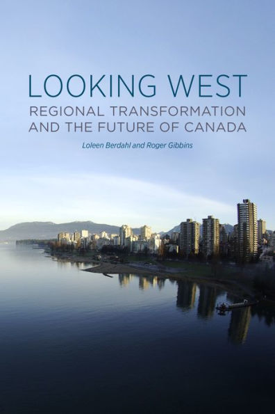 Looking West: Regional Transformation And The Future Of Canada