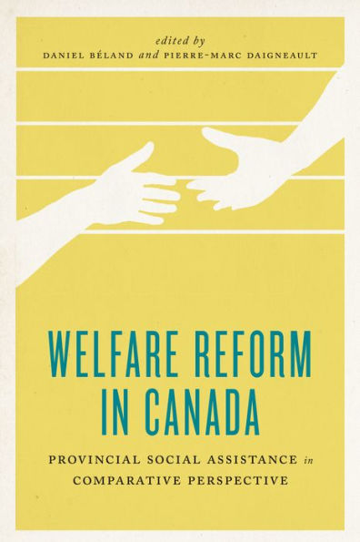 Welfare Reform In Canada: Provincial Social Assistance In Comparative Perspective (The Johnson-Shoyama Series On Public Policy)