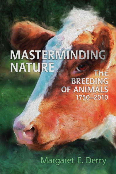 Masterminding Nature: The Breeding Of Animals, 1750-2010