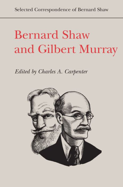Bernard Shaw And Gilbert Murray (Selected Correspondence Of Bernard Shaw)