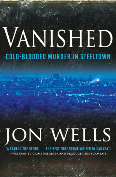 Vanished: Cold Blooded Murder In Steel