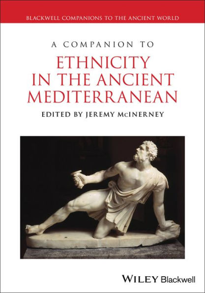 A Companion To Ethnicity In The Ancient Mediterranean (Blackwell Companions To The Ancient World)