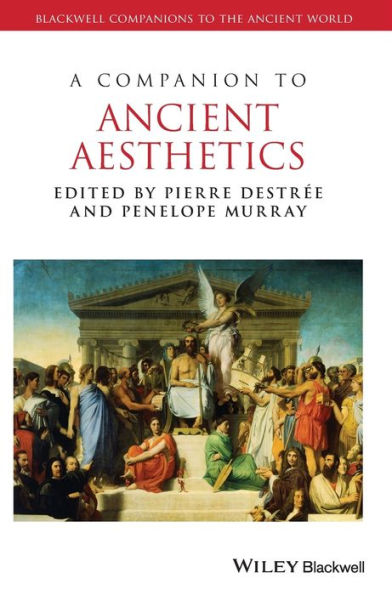 A Companion To Ancient Aesthetics (Blackwell Companions To The Ancient World)