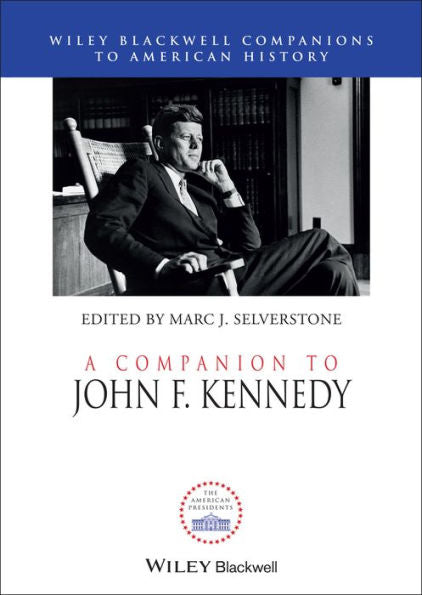 A Companion To John F. Kennedy (Wiley Blackwell Companions To American History)