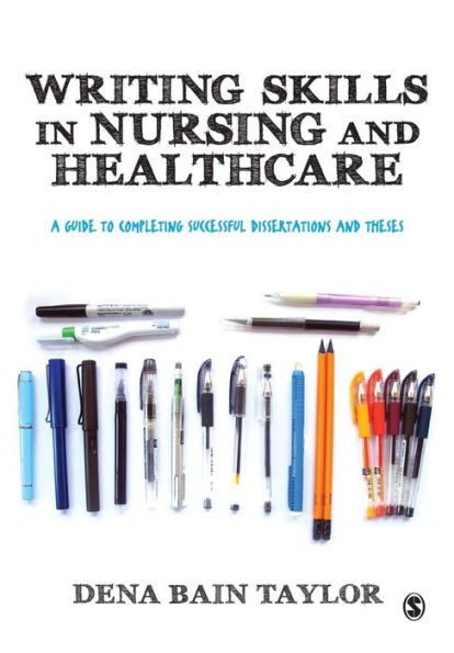 Writing Skills In Nursing And Healthcare: A Guide To Completing Successful Dissertations And Theses
