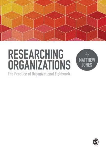 Researching Organizations: The Practice Of Organizational Fieldwork