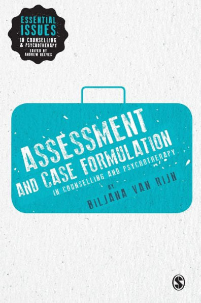 Assessment And Case Formulation In Counselling And Psychotherapy (Essential Issues In Counselling And Psychotherapy - Andrew Reeves)