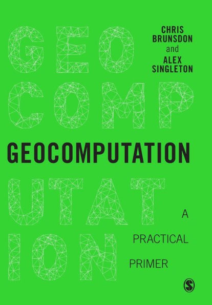 Geocomputation: A Practical Primer (Spatial Analytics And Gis)