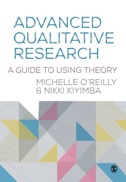 Advanced Qualitative Research: A Guide To Using Theory