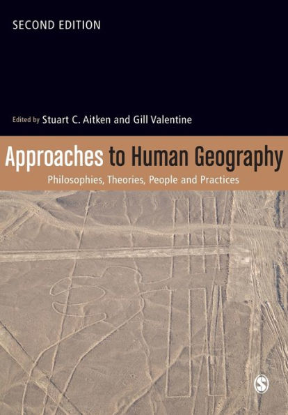 Approaches To Human Geography: Philosophies, Theories, People And Practices