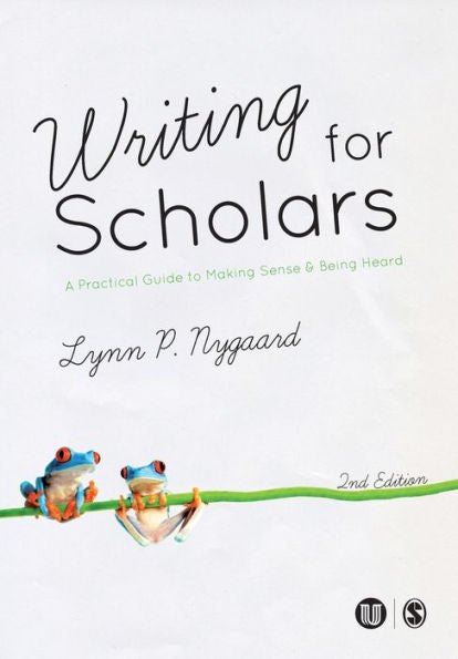 Writing For Scholars: A Practical Guide To Making Sense & Being Heard