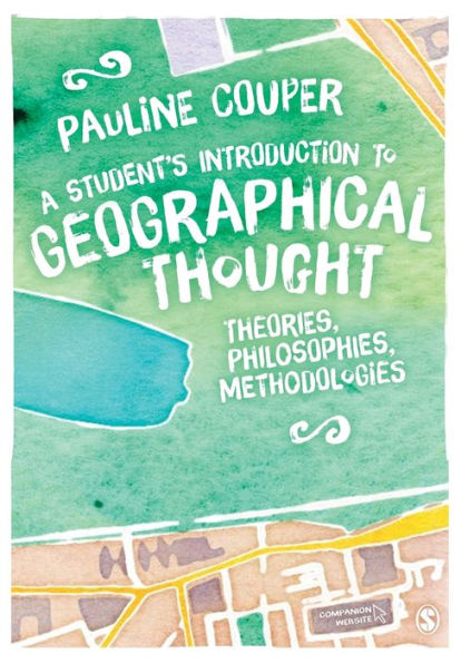 A Student's Introduction To Geographical Thought: Theories, Philosophies, Methodologies