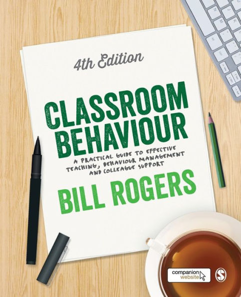 Classroom Behaviour: A Practical Guide To Effective Teaching, Behaviour Management And Colleague Support
