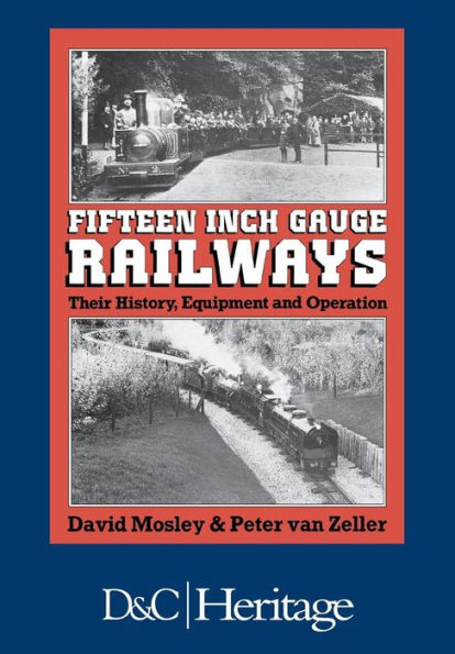 Fifteen Inch Gauge Railways: Their History, Equipment And Operation