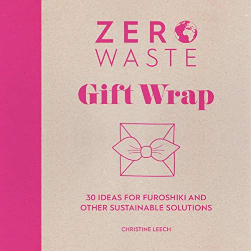 Zero Waste: Gift Wrap: 30 ideas for furoshiki and other sustainable solutions (Zero Waste, 1)