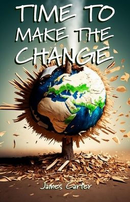 Time To Make The Change - Second Edition: How You Can Make A Change To Help The World