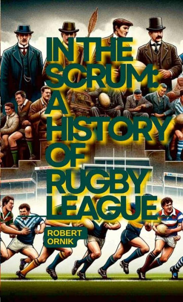 In The Scrum: A History Of Rugby League