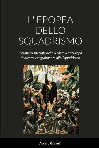 L' Epopea Dello Squadrismo: Il Numero Speciale Della Rivista Antieuropa Dedicato Integralmente Allo Squadrismo (Italian Edition)