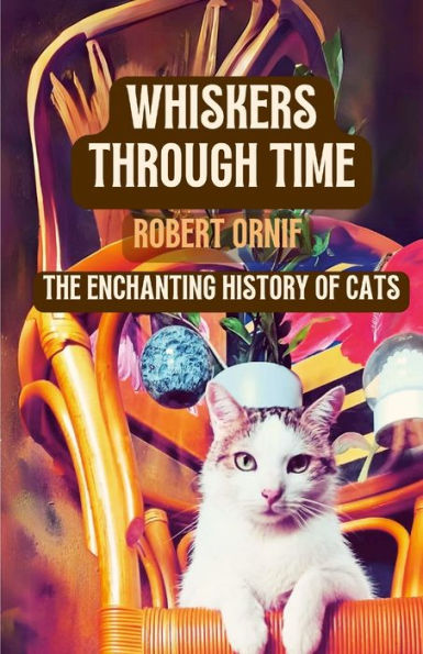Whiskers Through Time: The Enchanting History Of Cats