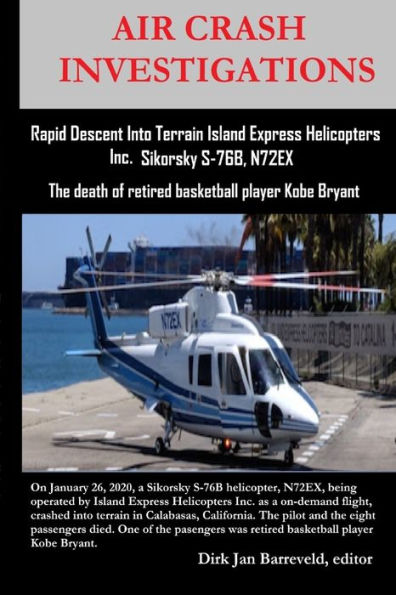 Air Crash Investigations - Rapid Descent Into Terrain Island Express Helicopters Inc. Sikorsky S-76B, N72Ex: The Death Of Retired Basketball Player Kobe Bryant