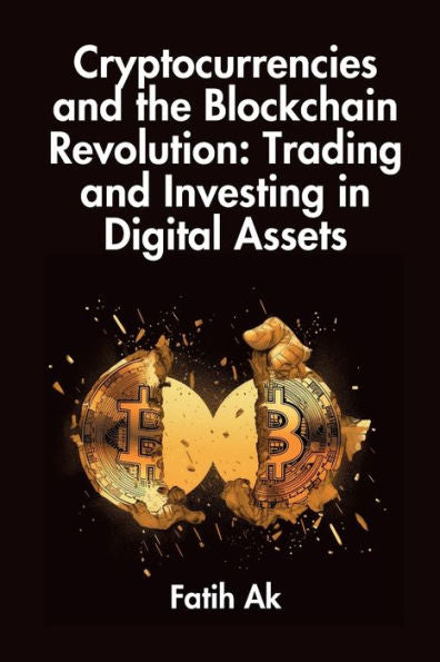 Cryptocurrencies And The Blockchain Revolution: Trading And Investing In Digital Assets