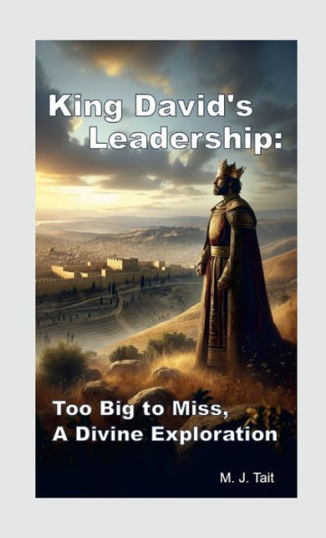 King David's Leadership: Too Big To Miss, A Divine Exploration