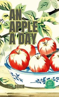 An Apple A Day: Facts And How To Eat Them.: Facts And How To Eat Them.