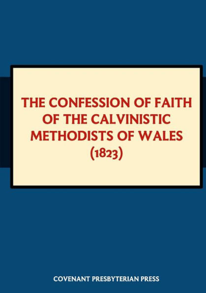 The Confession Of Faith Of The Calvinistic Methodists Of Wales (1823)