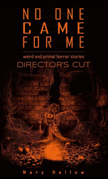 No One Came For Me: Director's Cut: Weird And Primal Horror Stories