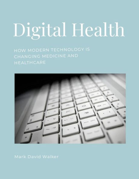 Digital Health: How Modern Technology Is Changing Medicine And Healthcare
