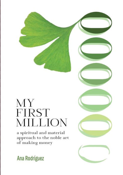My First Million: A Spiritual And Material Approach To The Noble Art Of Making Money