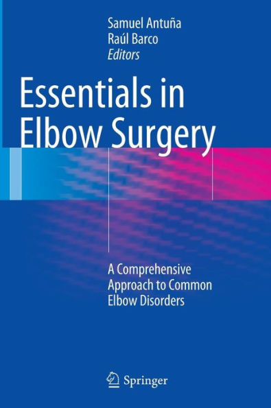 Essentials In Elbow Surgery: A Comprehensive Approach To Common Elbow Disorders