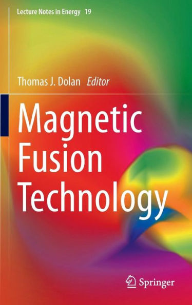 Magnetic Fusion Technology (Lecture Notes In Energy, 19)