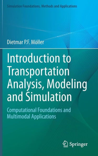 Introduction To Transportation Analysis, Modeling And Simulation: Computational Foundations And Multimodal Applications (Simulation Foundations, Methods And Applications)