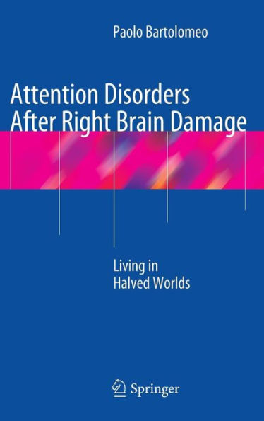 Attention Disorders After Right Brain Damage: Living In Halved Worlds