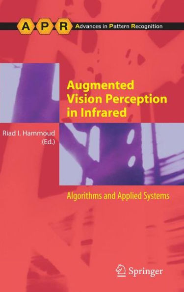 Augmented Vision Perception In Infrared: Algorithms And Applied Systems (Advances In Computer Vision And Pattern Recognition)