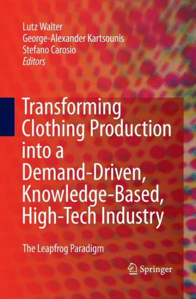 Transforming Clothing Production Into A Demand-Driven, Knowledge-Based, High-Tech Industry: The Leapfrog Paradigm