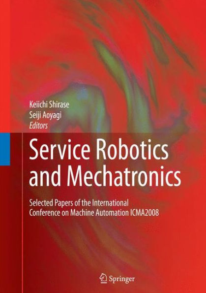 Service Robotics And Mechatronics: Selected Papers Of The International Conference On Machine Automation Icma2008