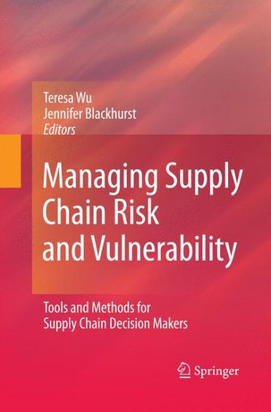 Managing Supply Chain Risk And Vulnerability: Tools And Methods For Supply Chain Decision Makers