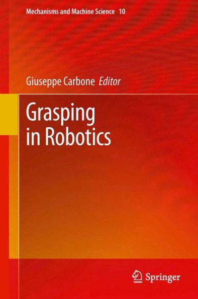 Grasping In Robotics (Mechanisms And Machine Science, 10)