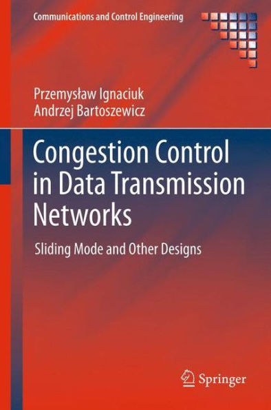 Congestion Control In Data Transmission Networks: Sliding Mode And Other Designs (Communications And Control Engineering)