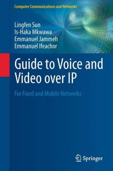 Guide To Voice And Video Over Ip: For Fixed And Mobile Networks (Computer Communications And Networks)