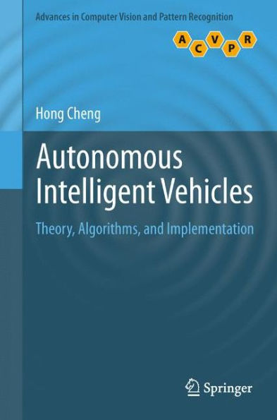 Autonomous Intelligent Vehicles: Theory, Algorithms, And Implementation (Advances In Computer Vision And Pattern Recognition)